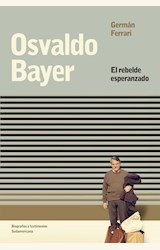 Papel OSVALDO BAYER. EL REBELDE ESPERANZADO