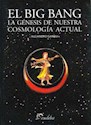 Papel BIG BANG, EL. LA GENESIS DE NUESTRA COSMOLOGIA ACTUAL