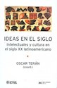 Papel IDEAS EN EL SIGLO. INTELECTUALES Y CULTURA EN EL SIGLO XX LATINOAMERICANO