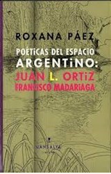 Papel POETICAS DEL ESPACIO ARGENTINO: JUAN L. ORTIZ Y FRANCISCO MADARIAGA