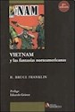 Papel VIETNAM Y LAS FANTASIAS NORTEAMERICANAS