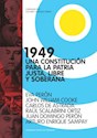 Papel 1949. UNA CONSTITUCION PARA LA PATRIA JUSTA, LIBRE Y SOBERANA