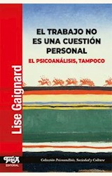 Papel EL TRABAJO NO ES UNA CUESTIÓN PERSONAL. EL PSICOANÁLISIS, TAMPOCO.