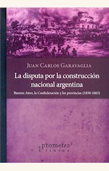 Papel LA DISPUTA POR LA CONSTRUCCION NACIONAL ARGENTINA