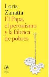 Papel EL PAPA, EL PERONISMO Y LA FÁBRICA DE POBRES