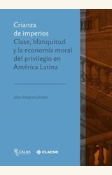 Papel CRIANZA DE IMPERIOS. CALSE, BLANQUITUD Y LA ECONOMÍA MORAL DEL PRIVILEGIO EN AMÉRICA LATINA