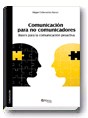 Comunicación para no comunicadores. Bases para la comunicación proactiva