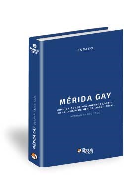 Libro Mérida Gay. Crónica de los movimientos LGBTTT en la ciudad de Mérida (1960-2014)
