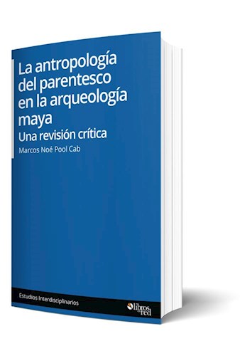 Libro La antropología del parentesco en la arqueología maya. Una revisión crítica