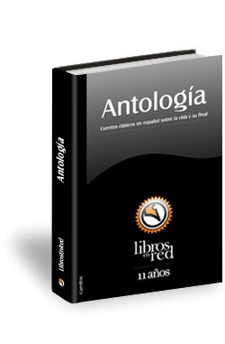 Libro Antología LibrosEnRed 11 años. Cuentos clásicos en español sobre la vida y su final