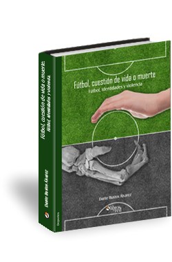 Libro Fútbol, cuestión de vida o muerte. Fútbol, identidades y violencia